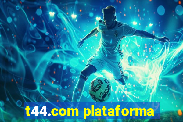 t44.com plataforma